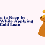 Things to Keep in Mind While Applying for a Gold Loan